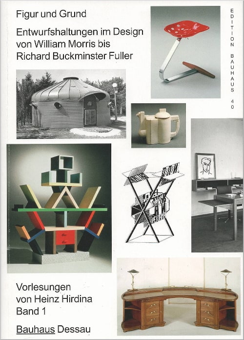 Figur und Grund. Entwurfshaltungen im Design von William Morris bis Richard Buckminster Fuller. Vorlesungen von Heinz Hirdina Band 1, herausgegeben von Achim Trebeß