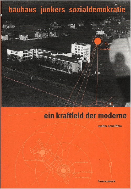 Walter Scheiffele: Bauhaus Junkers Sozialdemokratie. Ein Kraftfeld der Moderne